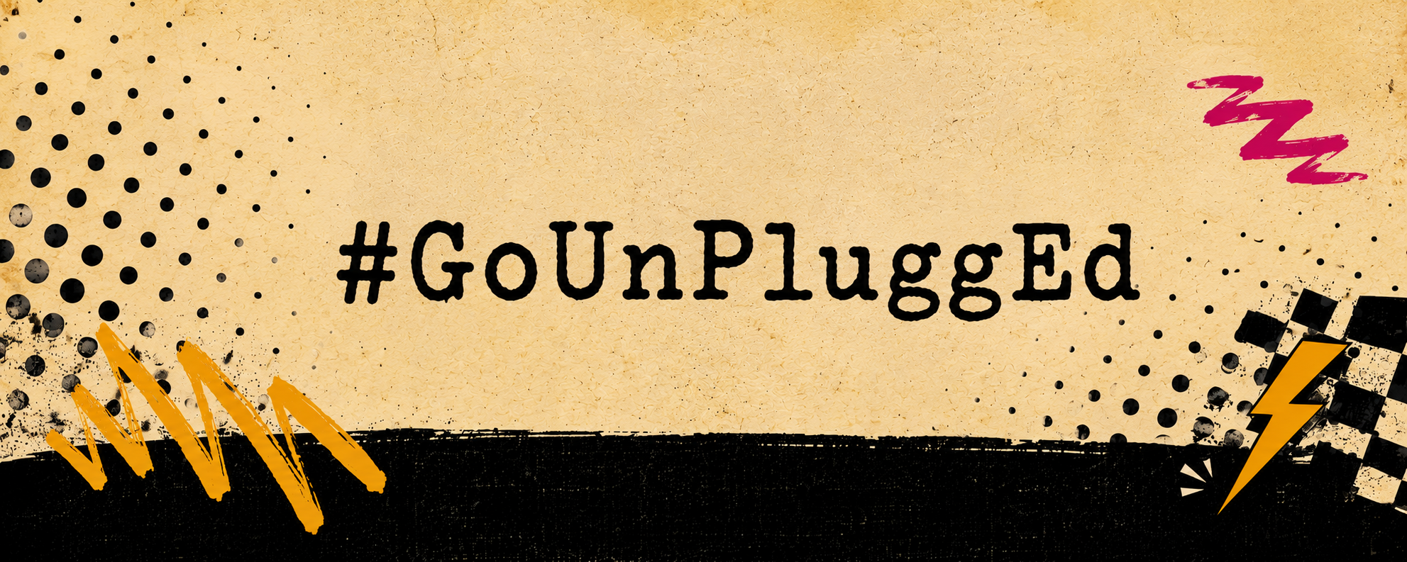 #GoUnPluggEd